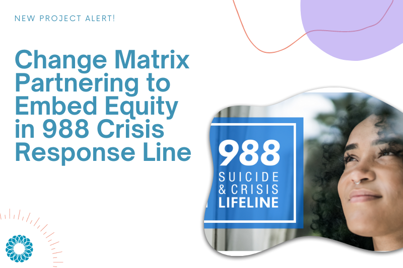 Change Matrix partnering to embed equity in 988 crisis response line banner