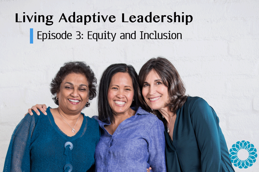 Living Adaptive Leadership Episode 3: Equity and Inclusion over an image of Elizabeth Waetzig, Rachele Espiritu, and Suganya Sockalingam in blue shirts and smiling against a white brick background and with the CM logo in the corner