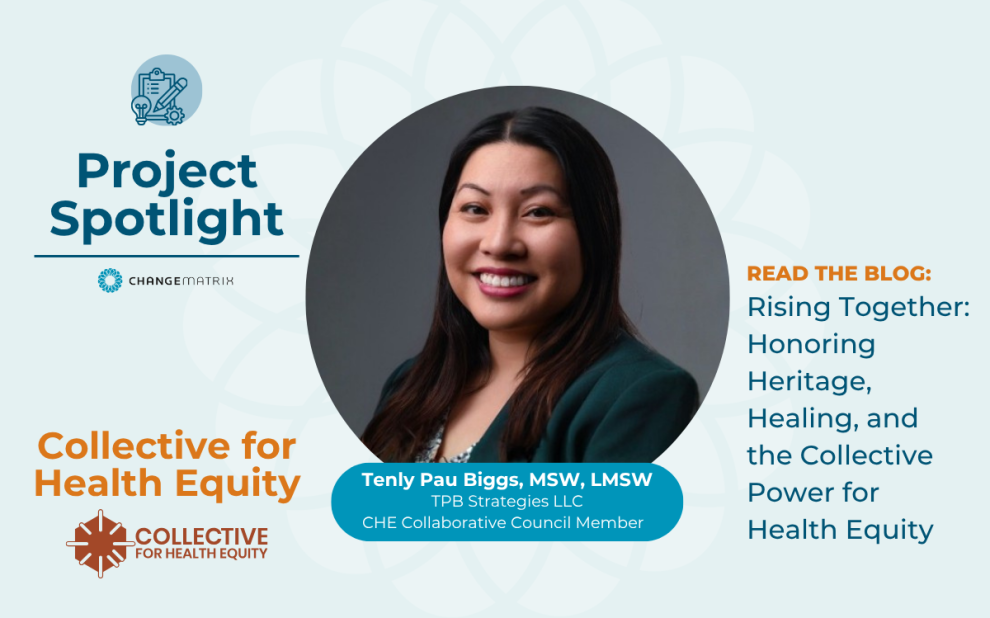 A ChangeMatrix Project Spotlight graphic featuring a professional headshot of Tenly Pau Biggs, MSW, LMSW, centered in a circular frame against a gray background. She is smiling and wearing a teal blazer. The light blue graphic includes the 'Collective for Health Equity' branding and logo in the lower left. On the right, orange text reads 'READ THE BLOG:' followed by the blog title 'Rising Together: Honoring Heritage, Healing, and the Collective Power for Health Equity' in dark teal. This spotlight highlights Biggs's role as a CHE Collaborative Council Member with TPB Strategies LLC.