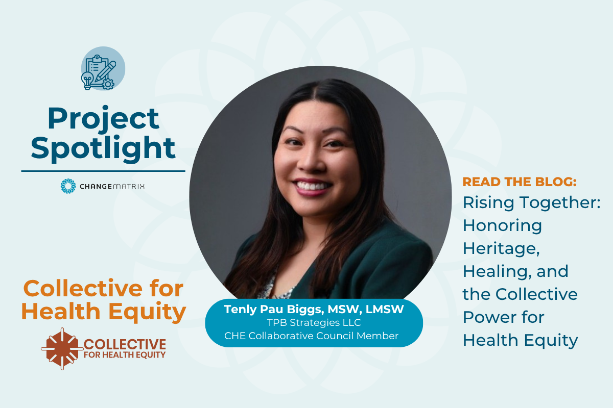 A ChangeMatrix Project Spotlight graphic featuring a professional headshot of Tenly Pau Biggs, MSW, LMSW, centered in a circular frame against a gray background. She is smiling and wearing a teal blazer. The light blue graphic includes the 'Collective for Health Equity' branding and logo in the lower left. On the right, orange text reads 'READ THE BLOG:' followed by the blog title 'Rising Together: Honoring Heritage, Healing, and the Collective Power for Health Equity' in dark teal. This spotlight highlights Biggs's role as a CHE Collaborative Council Member with TPB Strategies LLC.